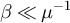 $\beta \ll \mu^{-1}$