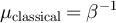 $\mu_{\mathrm{classical}} = \beta^{-1}$