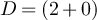 $D = (2+0)$