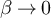 $\beta \rightarrow 0$