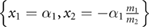 $\left\{x_1 = \alpha_1, x_2 = -\alpha_1 \frac{m_1}{m_2} \right\}$