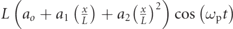 $L\left({a}_{o}+{a}_{1}\left(\frac{x}{L}\right)+{a}_{2}{\left(\frac{x}{L}\right)}^{2}\right)\mathrm{cos}\left({\omega }_{\mathrm{p}}t\right)$