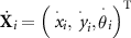 ${{\dot{\mathbf{X}}}_i} = {\left( {{{\mathop {{\text{ }}x}\limits^ \cdot }_i},{{\mathop {{\text{ }}y}\limits^ \cdot }_i},{{\mathop \theta \limits^ \cdot }_i}} \right)^{\text{T}}}$
