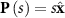 ${\mathbf{P}}\left( s \right) = s{\hat{\mathbf{x}}}$