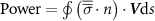 ${\text{Power}} = {\mathop \oint \nolimits }\left( {\overline {\overline \sigma } \cdot n} \right) \cdot {\boldsymbol{V}}{\text{d}}s$