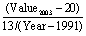 $\frac{{({\rm Value}_{{\rm 2003}} - 20)}}{{13/({\rm Year} - 1991)}}$