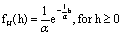 ${{\rm{f}}_{\rm{H}}}\left( {\rm{h}} \right) = \frac{1}{{\rm{\alpha }}}{{\rm{e}}^{ - \frac{1}{{\rm{\alpha }}}{\rm{h}}}},{\rm{for\ h}} \ge 0$