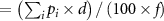 $ = \left( {\sum\nolimits_i {{p_i} \times d} } \right)/\left( {100 \times f} \right)$