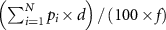 $\left( {\sum\nolimits_{i = 1}^N {{p_i}} \times d} \right)/\left( {100 \times f} \right)$