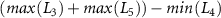 $\left( max \left( L_{3} \right) + max \left( L_{5} \right) \right) - min \left( L_{4} \right)$