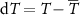 ${\text{d}}T = T - {\overline T}$