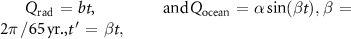 ${Q_{{\text{rad}}}}\, = \,bt{\text{,}}\ {\text{and}}\,{Q_{{\text{ocean}}}}\, = \,\alpha \sin (\beta t),\,\beta \, = \,2\pi \,/65\,{\text{yr}}{\text{.,}}t{^{\,^{\prime}}}\, = \,\beta t,$