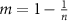 $m = 1-\frac{1}{n}$