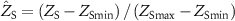 ${\hat Z_{\text{S}}} = \left( {{Z_{\text{S}}} - {Z_{{\text{Smin}}}}} \right)/\left( {{Z_{{\text{Smax}}}} - {Z_{{\text{Smin}}}}} \right)$