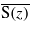$\overline{\mathrm{S}(z)}$