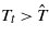 ${T}_{t}\gt \hat {T}$
