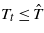 ${T}_{t}\leq \hat {T}$