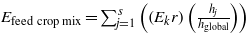 ${E}_{\text{feed crop mix}}={\mathop{\sum }\nolimits }_{j=1}^{s}\left (({E}_{k}r)\left (\frac{{h}_{j}}{{h}_{\mathrm{global}}}\right )\right )$