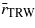 ${\bar {r}}_{\mathrm{TRW}}$
