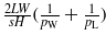$\frac{2 L W}{s H}(\frac{1}{{p}_{\mathrm{W}}}+\frac{1}{{p}_{\mathrm{L}}})$