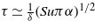 $\tau \simeq \frac{1}{\delta }(S u \pi \alpha )^{1/2}$