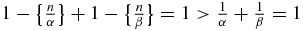 $1-\big\lbrace \frac{n}{\alpha }\big\rbrace +1-\big\lbrace \frac{n}{\beta }\big\rbrace =1>\frac{1}{\alpha }+\frac{1}{\beta }=1$