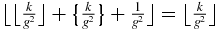 $\big\lfloor \big\lfloor \frac{k}{g^2}\big\rfloor +\big\lbrace \frac{k}{g^2}\big\rbrace +\frac{1}{g^2}\big\rfloor =\big\lfloor \frac{k}{g^2}\big\rfloor$