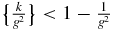 $\big\lbrace \frac{k}{g^2}\big\rbrace <1-\frac{1}{g^2}$