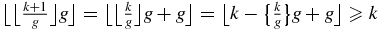 $\big\lfloor \big\lfloor \frac{k+1}{g}\big\rfloor g\big\rfloor =\big\lfloor \big\lfloor \frac{k}{g}\big\rfloor g+g\big\rfloor =\big\lfloor k-\big\lbrace \frac{k}{g}\big\rbrace g+g\big\rfloor \ge k$