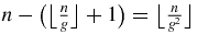 $n-\big( \big\lfloor \frac{n}{g}\big\rfloor +1\big)=\big\lfloor \frac{n}{g^2}\big\rfloor$