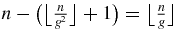 $n-\big(\big\lfloor \frac{n}{g^2}\big\rfloor +1\big)=\big\lfloor \frac{n}{g}\big\rfloor$