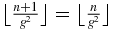 $\big\lfloor \frac{n+1}{g^2}\big\rfloor =\big\lfloor \frac{n}{g^2}\big\rfloor$