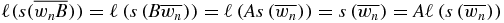 $\ell (s(\overline{w_{n}B}))=\ell \left(s\left(B\overline{w_{n}}\right)\right)=\ell \left(A s\left(\overline{w_{n}}\right)\right)= s\left(\overline{w_{n}}\right)=A \ell \left(s\left(\overline{w_{n}}\right)\right)$