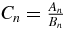 $C_n=\frac{A_n}{B_n}$