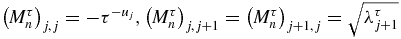 $\left(M_n^{\tau }\right)_{j, j}=-\tau ^{-u_{j}},\left(M_n^{\tau }\right)_{j, j+1}=\left(M_n^{\tau }\right)_{j+1, j}=\sqrt{\lambda _{j+1}^{\tau }}$
