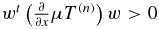 $w^{t}\left(\frac{\partial }{\partial x}\mu T^{\left( n \right)}\right)w>0$