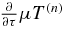 $\frac{\partial }{\partial \tau }\mu T^{\left( n \right)}$