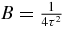 $B=\frac{1}{4\tau ^2}$