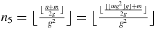 $n_5=\big\lfloor \frac{\lfloor \frac{n+m}{2g} \rfloor }{g^2}\big\rfloor =\big\lfloor \frac{\lfloor \frac{\lfloor \lfloor m g^2\rfloor g\rfloor +m}{2g} \rfloor }{g^2}\big\rfloor$