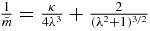 $\frac{1}{\tilde{m}}= \frac{\kappa }{4\lambda ^3}+ \frac{2}{(\lambda ^2+1)^{3/2}}$