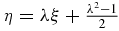 $\eta = \lambda \xi + \frac{\lambda ^2-1}{2}$