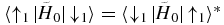 $\langle \uparrow _{1}\!|\tilde{H}{}_{0}|\! \downarrow _{1}\rangle =\langle \downarrow _{1}\!|\tilde{H}{}_{0}|\!\uparrow _{1}\rangle ^{*}$