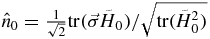 $\hat{n}_{0}=\frac{1}{\sqrt{2}}{\rm tr}(\vec{\sigma }\tilde{H}{}_{0})/\sqrt{{\rm tr}(\tilde{H}{}_{0}^{2})}$