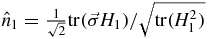 $\hat{n}_{1}=\frac{1}{\sqrt{2}}{\rm tr}(\vec{\sigma }H_{1})/\sqrt{{\rm tr}(H_{1}^{2})}$