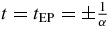 $t=t_{{\rm EP}}=\pm \frac{1}{\alpha }$