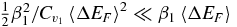 $\frac{1}{2}\beta _{1}^{2}/C_{v_{1} }\left\langle \Delta E_{F}\right\rangle ^{2}\ll \beta _{1}\left\langle \Delta E_{F}\right\rangle$
