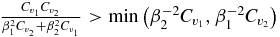 $\frac{C_{v_{1}}C_{v_{2}}}{\beta _{1}^{2}C_{v_{2}}+\beta _{2}^{2}C_{v_{1}} }>\min \left( \beta _{2}^{-2}C_{v_{1}},\beta _{1}^{-2}C_{v_{2}}\right)$