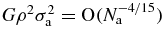 $G \rho ^2 \sigma _{\rm a}^2=\mathord {\mathrm{O}}(N_{\rm a}^{-4/15})$