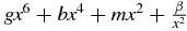 $gx^6+bx^4+mx^2 +{\beta \over {x^2}}$