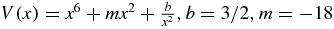 $V(x) = x^6 + mx^2 + {b\over {x^2}}, b = 3/2, m = -18$
